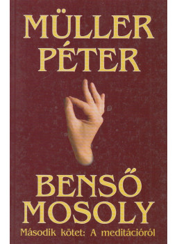 Müller Péter - Benső mosoly II. - A meditációról Müller Péter - Benső mosoly II. - A meditációról, Budapest 2001 antikvár könyv