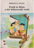 Elias, Horace J. - Frédi és Béni, a két kőkorszaki szaki