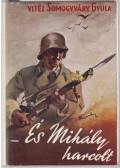 Vitéz Somogyváry Gyula - És Mihály harcolt... I-II. (egy kötetben)