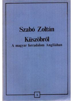 Szabó Zoltán - Küszöbről - A magyar forradalom Angliában Szabó Zoltán - Küszöbről - A magyar forradalom Angliában, Párizs - New Jersey 1988 antikvár könyv