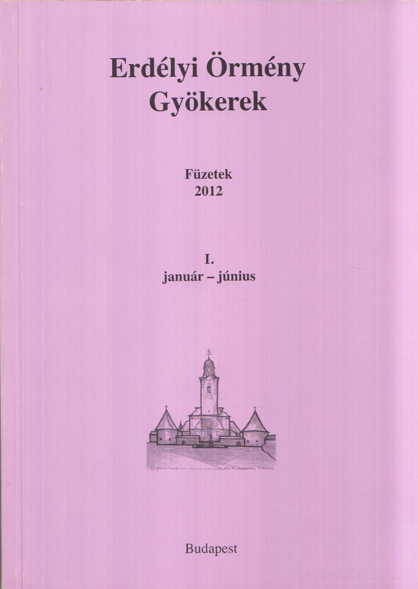 Béres L. Attila - Erdélyi Örmény Gyökerek - Füzetek 2012/I. január-június