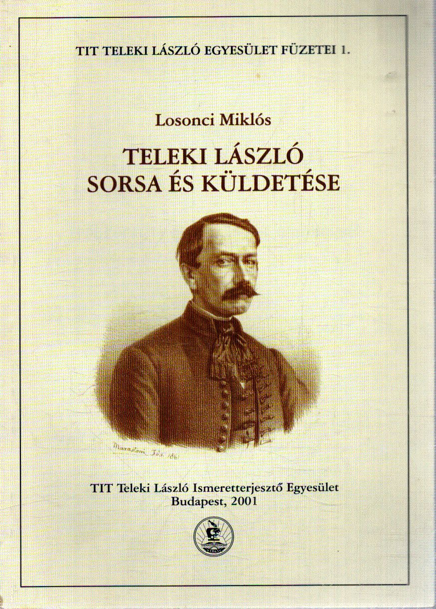 Losonci Miklós - Teleki László sorsa és küldetése Losonci Miklós - Teleki László sorsa és küldetése, Budapest 2001 antikvár könyv