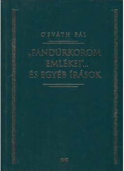 O'sváth Pál, Seres István - "Pandúrkorom emlékei"...és egyéb írások O'sváth Pál, Seres István - "Pandúrkorom emlékei"...és egyéb írások, Budapest 2010 antikvár könyv