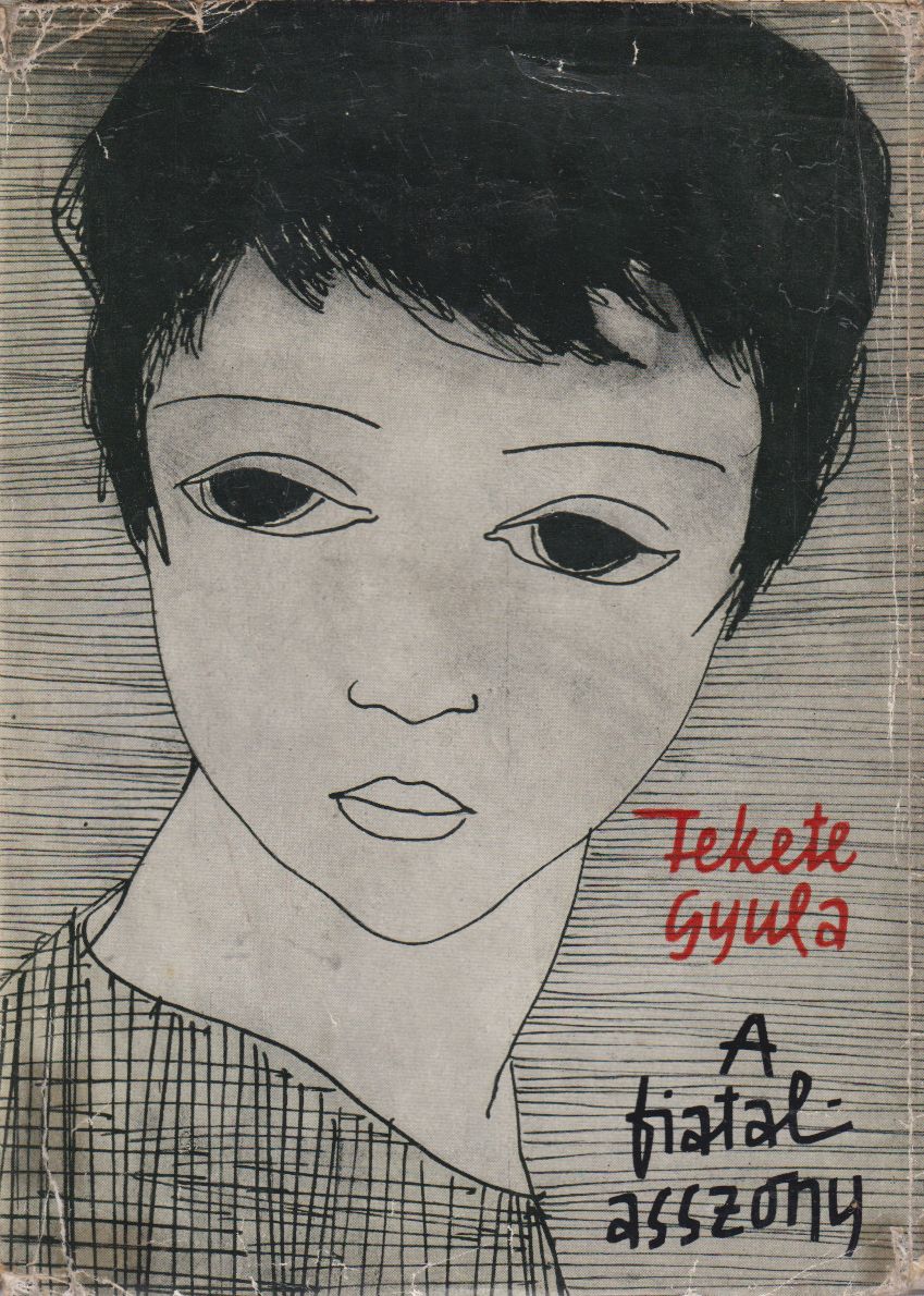 Fekete Gyula - A fiatalasszony Fekete Gyula - A fiatalasszony, Budapest 1963 antikvár könyv