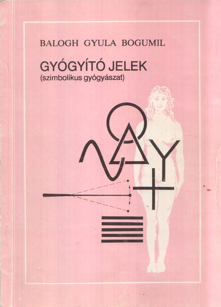 Balogh Gyula Bogumil - Gyógyító jelek (dedikált) Balogh Gyula Bogumil - Gyógyító jelek (dedikált), Dunaújváros 1994 antikvár könyv