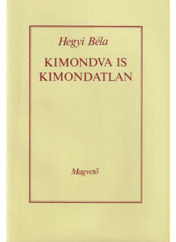Hegyi Béla - Kimondva is kimondatlan Hegyi Béla - Kimondva is kimondatlan, Budapest 1986 antikvár könyv