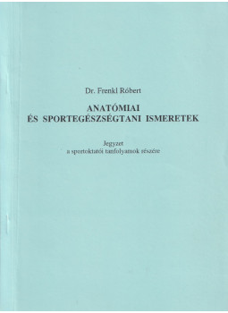 Dr. Frenkl Róbert - Anatómiai és sportegészségtani ismeretek - Jegyzet a sportoktatói tanfolyamok részére, null 0 antikvár könyv