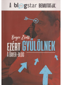 Bayer Zsolt - Ezért gyűlölnek (dedikált) Bayer Zsolt - Ezért gyűlölnek (dedikált), Budapest 2017 antikvár könyv