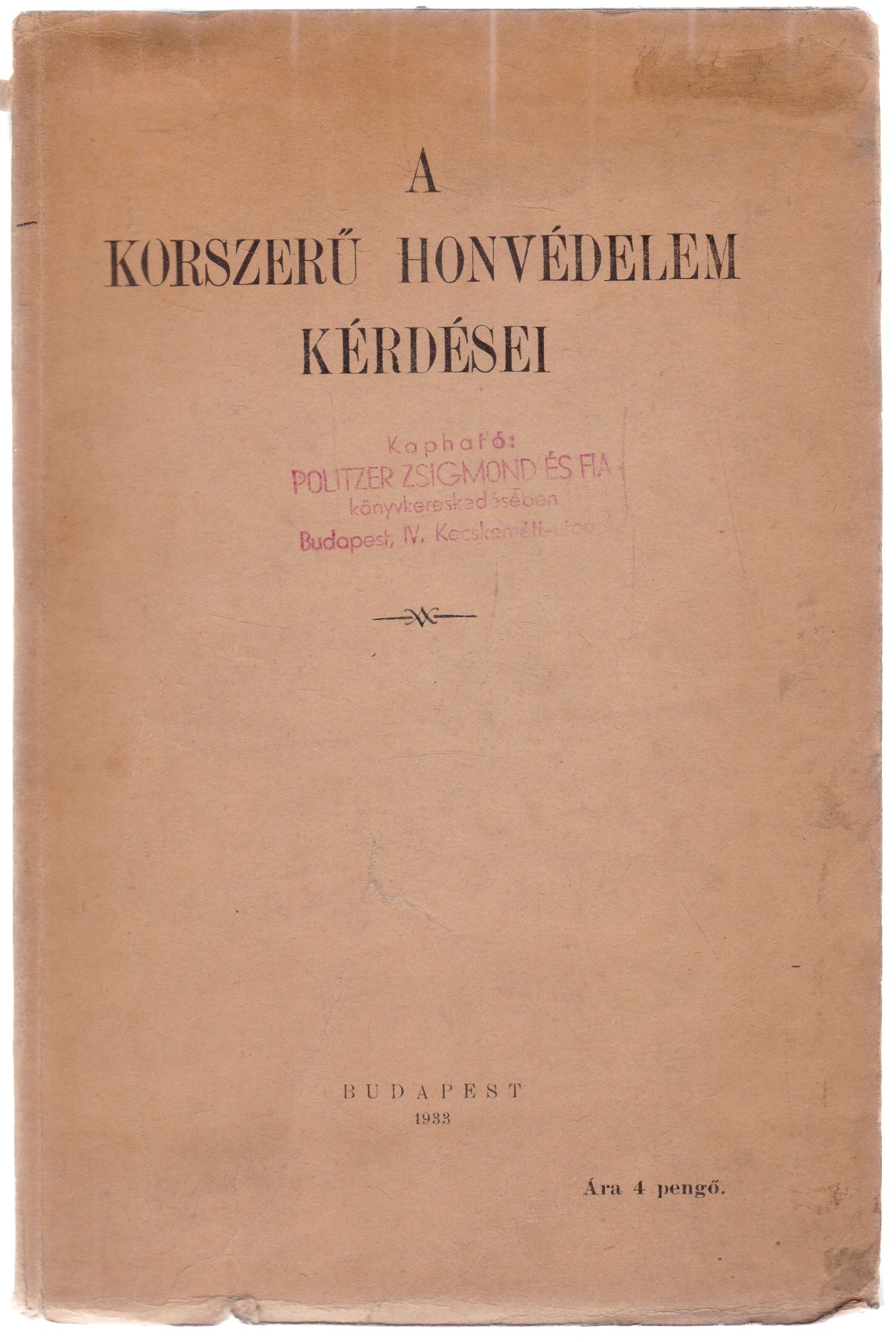 Náray Antal, Győrffy-Bengyel Sándor, Hellebronth Vilmos, Schmoll Endre, Kovács Gyula, Hollósy-Kuthy László - A korszerű honvédelem kérdései Náray Antal, Győrffy-Bengyel Sándor, Hellebronth Vilmos, Schmoll Endre, Kovács Gyula, Hollósy-Kuthy László - A korszerű honvédelem kérdései, Budapest 1933 antikvár könyv