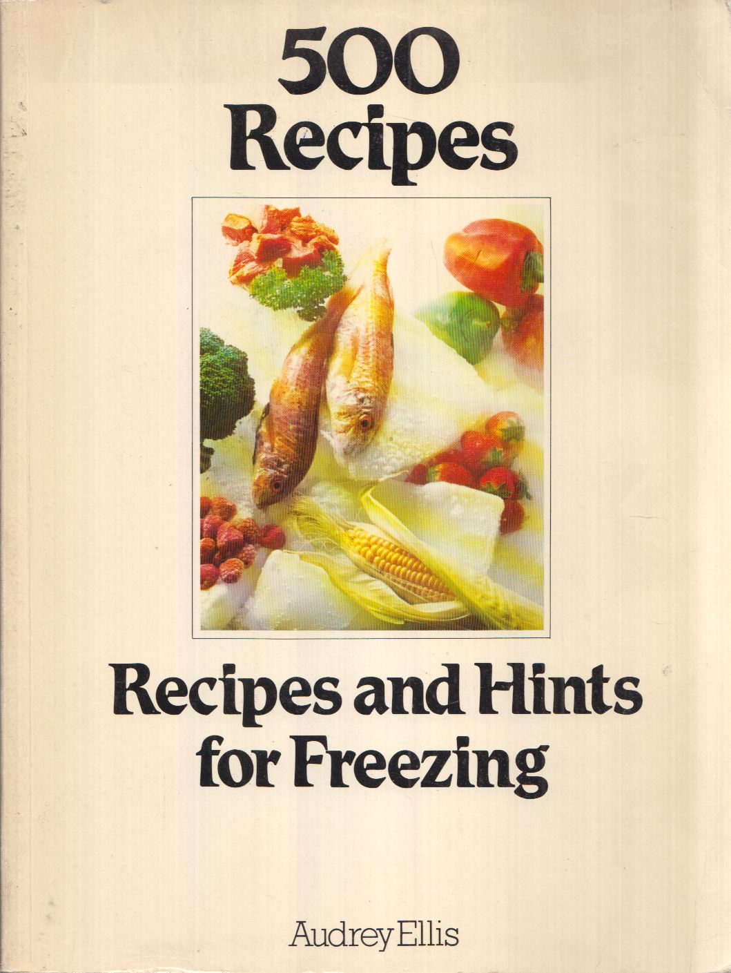 Audrey Ellis - 500 Recipes and Hints for Freezing Audrey Ellis - 500 Recipes and Hints for Freezing, London 1982 antikvár könyv
