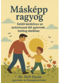 Dr. Sófi Gyula - Másképp ragyog - Szülői kézikönyv az autizmussal élő gyermek boldog életéhez