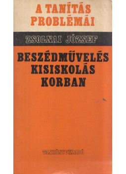 Zsolnai József - Beszédművelés kisiskolás korban Zsolnai József - Beszédművelés kisiskolás korban, Budapest 1978 antikvár könyv