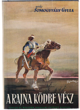 Somogyváry Gyula - A Rajna ködbevész Somogyváry Gyula - A Rajna ködbevész, Budapest 1939 antikvár könyv