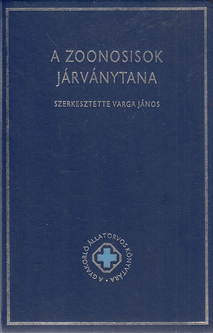 Varga János (szerk.) - A zoonosisok járványtana Varga János (szerk.) - A zoonosisok járványtana, Budapest 1993 antikvár könyv
