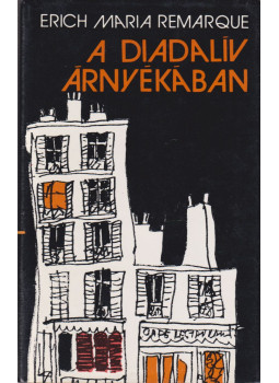 Erich Maria Remarque - A diadalív árnyékában Erich Maria Remarque - A diadalív árnyékában, Budapest 1985 antikvár könyv