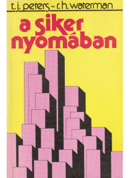 Peters, Thomas J., Waterman, Robert H. - A siker nyomában Peters, Thomas J., Waterman, Robert H. - A siker nyomában, Budapest 1986 antikvár könyv