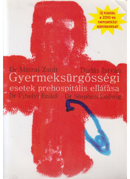 Dr. Mátrai Zsolt, Dr. Újhelyi Enikő, Dudás István, Dr. Stephen Ludwig - Gyermeksürgősségi esetek prehospitális ellátása Dr. Mátrai Zsolt, Dr. Újhelyi Enikő, Dudás István, Dr. Stephen Ludwig - Gyermeksürgősségi esetek prehospitális ellátása, Balkány 2011 antikvár könyv