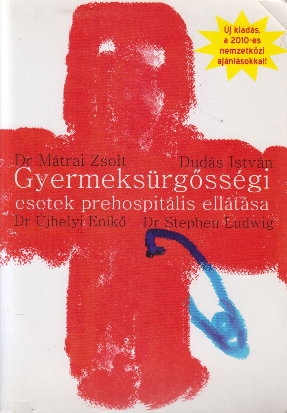 Dr. Mátrai Zsolt, Dr. Újhelyi Enikő, Dudás István, Dr. Stephen Ludwig - Gyermeksürgősségi esetek prehospitális ellátása Dr. Mátrai Zsolt, Dr. Újhelyi Enikő, Dudás István, Dr. Stephen Ludwig - Gyermeksürgősségi esetek prehospitális ellátása, Balkány 2011 antikvár könyv