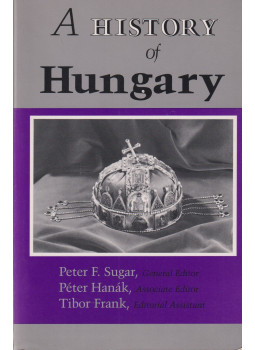 Tibor Frank, Peter F. Sugar, Péter Hanák - A History of Hungary Tibor Frank, Peter F. Sugar, Péter Hanák - A History of Hungary, Indiana 1994 antikvár könyv