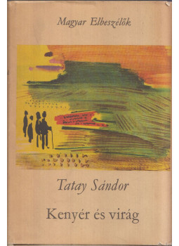 Tatay Sándor - Kenyér és virág Tatay Sándor - Kenyér és virág, Budapest 1968 antikvár könyv