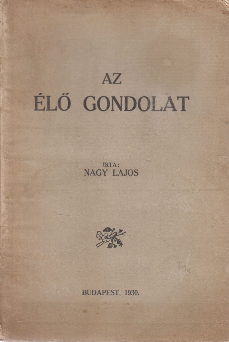 Nagy Lajos - Az élő gondolat Nagy Lajos - Az élő gondolat, Budapest 1930 antikvár könyv