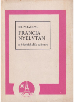 Dr. Pataki Pál - Francia nyelvtan a középiskolák számára Dr. Pataki Pál - Francia nyelvtan a középiskolák számára, Budapest 1985 antikvár könyv