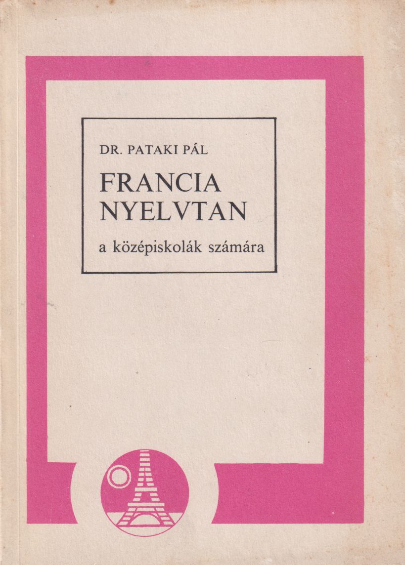 Dr. Pataki Pál - Francia nyelvtan a középiskolák számára