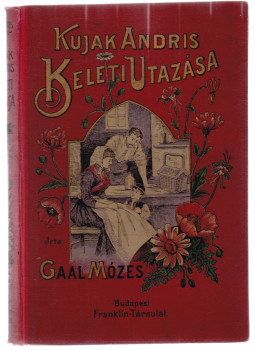 Gaál Mózes - Kujak Andris keleti utazása Gaál Mózes - Kujak Andris keleti utazása, Budapest 1913 antikvár könyv