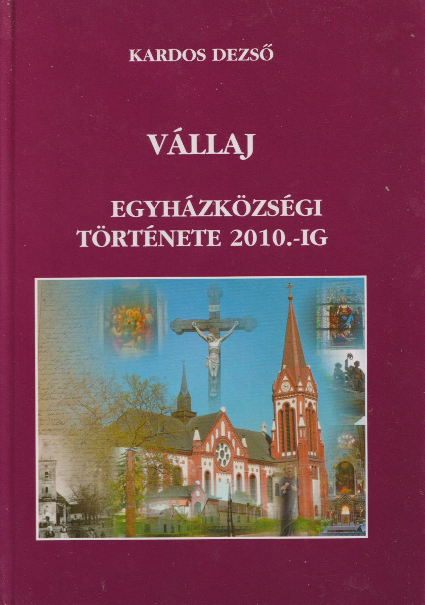 Kardos Dezső - Vállaj egyházközségi története 2010-ig Kardos Dezső - Vállaj egyházközségi története 2010-ig, Vállaj 0 antikvár könyv