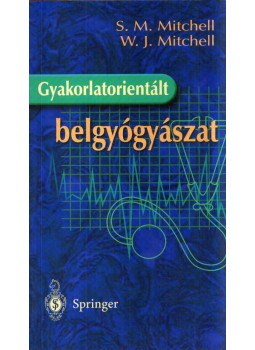 Steven J. Mitchell, William M. Mitchell - Gyakorlatorientált belgyógyászat Steven J. Mitchell, William M. Mitchell - Gyakorlatorientált belgyógyászat, Budapest 2001 antikvár könyv