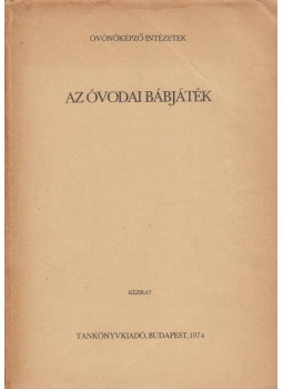 Dr. Bagi Rózsa, Dr. Bakkay Tiborné - Az óvodai bábjáték Dr. Bagi Rózsa, Dr. Bakkay Tiborné - Az óvodai bábjáték, Budapest 1974 antikvár könyv