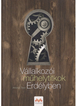 Ambrus Tibor - Vállalkozói műhelytitkok Erdélyben Ambrus Tibor - Vállalkozói műhelytitkok Erdélyben, Budapest 2013 antikvár könyv