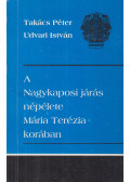 Takács Péter,Udvari István - A Nagykaposi járás népélete Mária Terézia korában