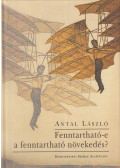 Antal László - Fenntartható-e a fenntartható növekedés?