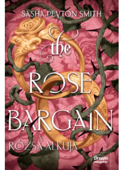 Peyton Sasha Smith - The Rose Bargain - A rózsa alkuja Peyton Sasha Smith - The Rose Bargain - A rózsa alkuja, null 2025 antikvár könyv