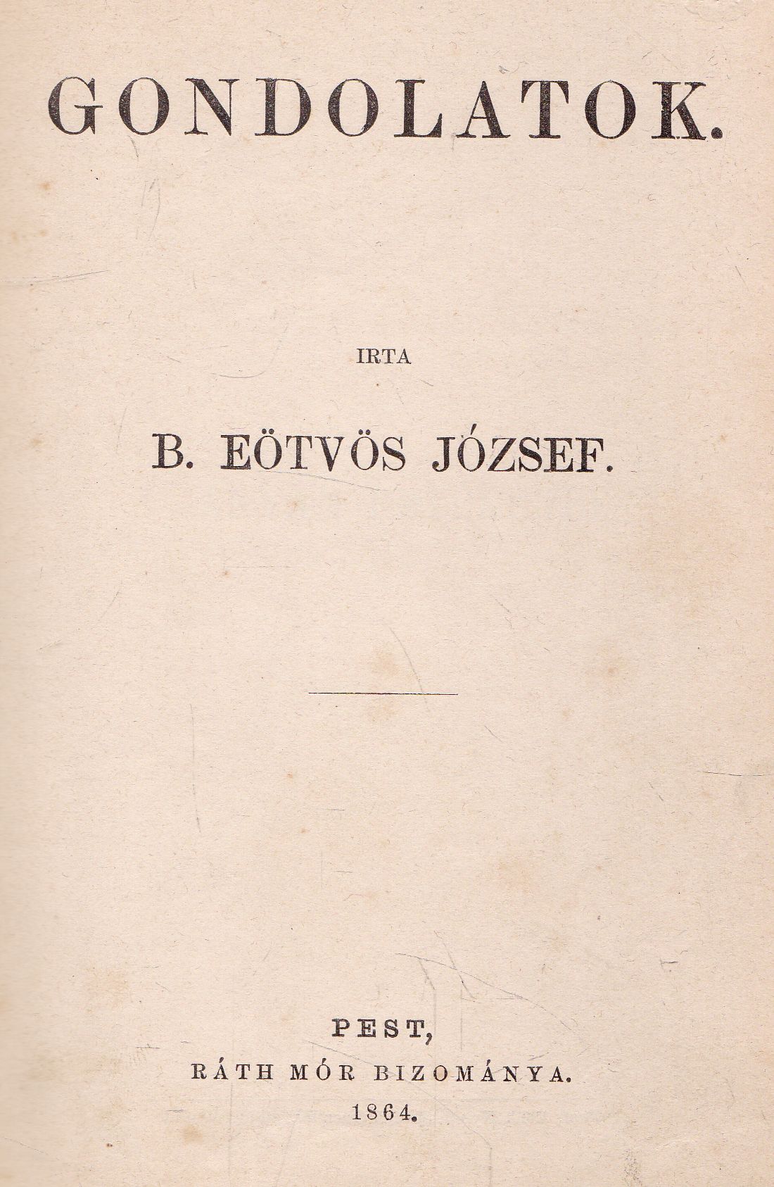 Báró Eötvös József - Gondolatok Báró Eötvös József - Gondolatok, Pest 1864 antikvár könyv