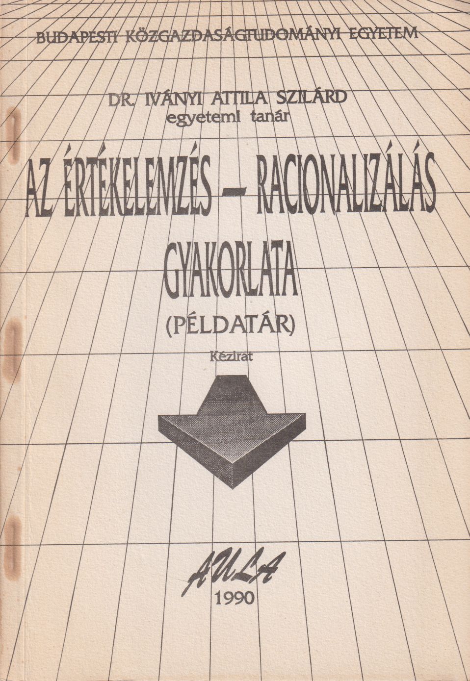 Dr. Iványi Attila Szilárd - Az értékelemzés - racionalizálás gyakorlata Dr. Iványi Attila Szilárd - Az értékelemzés - racionalizálás gyakorlata, Budapest Ismeretlen antikvár könyv