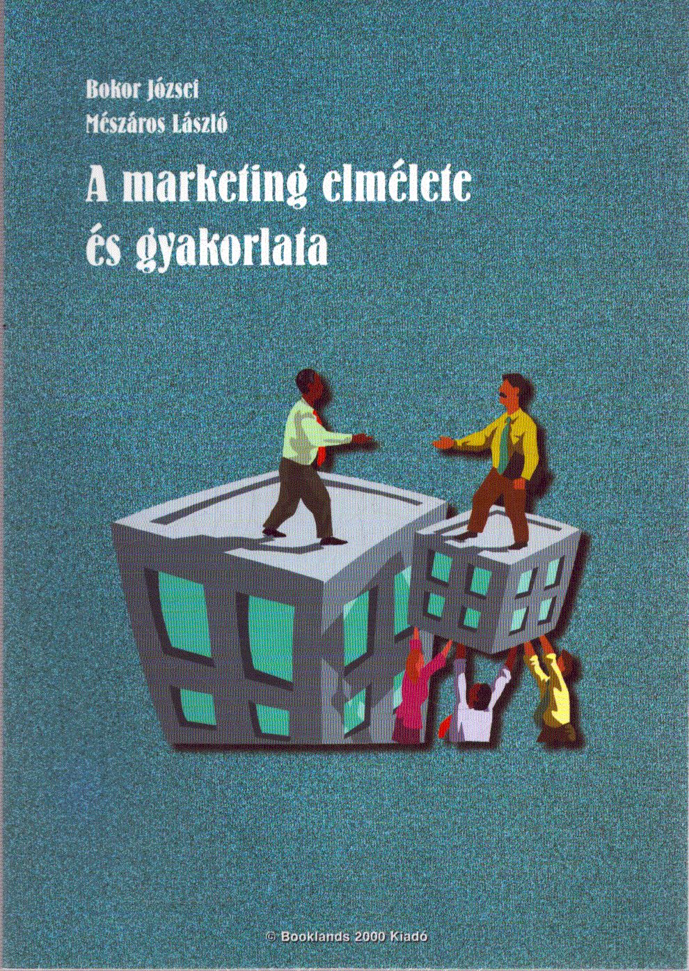 Bokor József, Mészáros László - A marketing elmélete és gyakorlata Bokor József, Mészáros László - A marketing elmélete és gyakorlata, null 2004 antikvár könyv