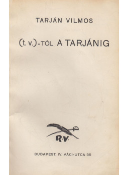Tarján Vilmos - (t.v.)-től a Tarjánig Tarján Vilmos - (t.v.)-től a Tarjánig, Budapest 1937 antikvár könyv
