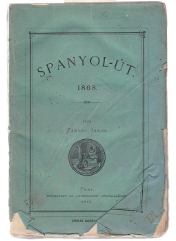 Zádori János - Spanyol-út 1868 Zádori János - Spanyol-út 1868, Budapest 1869 antikvár könyv