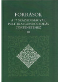 Báthory Orsolya,Bene Sándor,Kármán Gábor,Kruppa Tamás,Zászkaliczky Márton - Források a 17. századi magyar politikai gondolkodás történetéhez III.