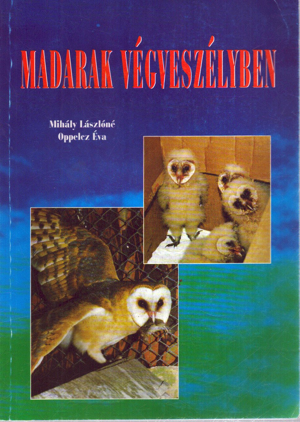 Mihály Lászlóné- Oppelcz Éva - Madarak végveszélyben Mihály Lászlóné- Oppelcz Éva - Madarak végveszélyben, Szeged 1995 antikvár könyv