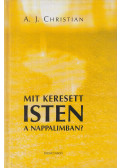 A.J. Christian  - Mit keresett Isten a nappalimban? (dedikált)