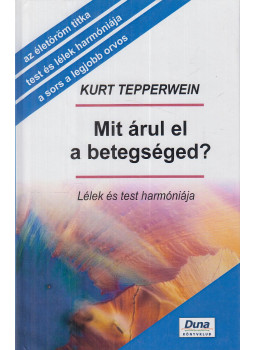 Kurt Tepperwein - Mit árul el a betegséged? Kurt Tepperwein - Mit árul el a betegséged?, Budapest 0 antikvár könyv