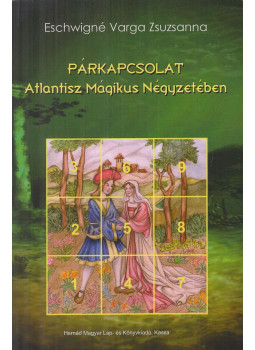 Eschwigné Varga Zsuzsanna - Párkapcsolat Atlantisz Mágikus Négyzetében Eschwigné Varga Zsuzsanna - Párkapcsolat Atlantisz Mágikus Négyzetében, Kassa 2015 antikvár könyv