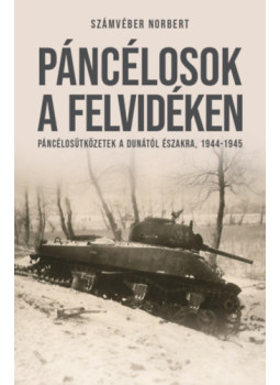 Számvéber Norbert - Páncélosok a Felvidéken Számvéber Norbert - Páncélosok a Felvidéken, null 2026 antikvár könyv