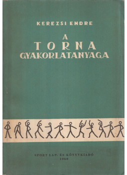 Kerezsi Endre - A torna gyakorlatanyaga Kerezsi Endre - A torna gyakorlatanyaga, Budapest 1960 antikvár könyv