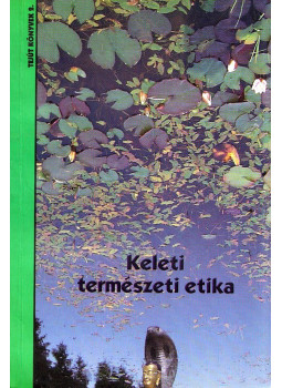 Szarvas Ildikó, Csörgő Zoltán, Kárpáti Krisztián, Kozma Boglárka, Altmann Andrea - Keleti természeti etika Szarvas Ildikó, Csörgő Zoltán, Kárpáti Krisztián, Kozma Boglárka, Altmann Andrea - Keleti természeti etika, Budapest 2006 antikvár könyv