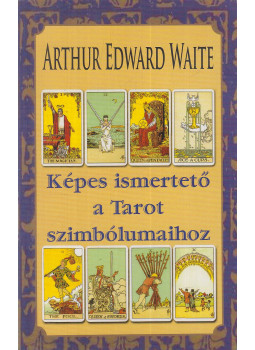 Arthur Edward Waite - Képes ismertető a Tarot szimbólumaihoz Arthur Edward Waite - Képes ismertető a Tarot szimbólumaihoz, Onga 0 antikvár könyv