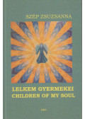 Szép Zsuzsanna - Lelkem gyermekei / Children of My Soul